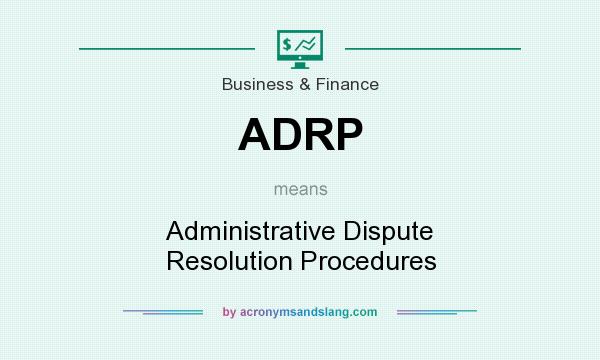 What does ADRP mean? It stands for Administrative Dispute Resolution Procedures