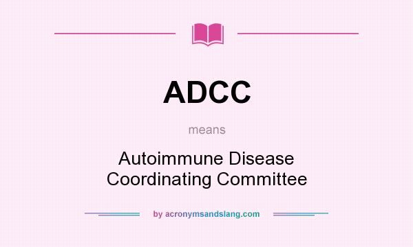What does ADCC mean? It stands for Autoimmune Disease Coordinating Committee