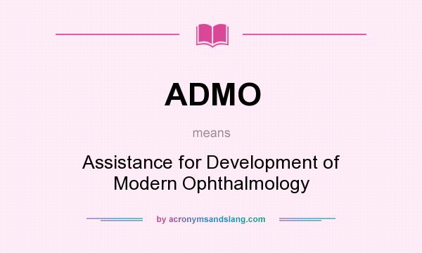 What does ADMO mean? It stands for Assistance for Development of Modern Ophthalmology