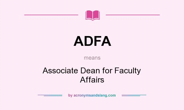 What does ADFA mean? It stands for Associate Dean for Faculty Affairs