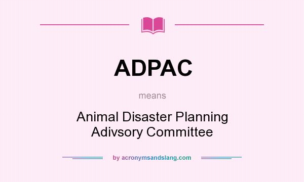 What does ADPAC mean? It stands for Animal Disaster Planning Adivsory Committee