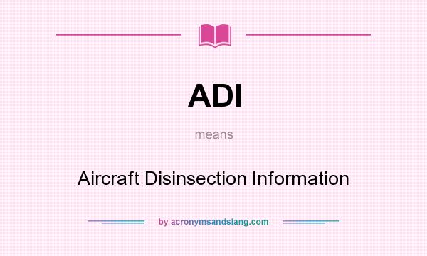 What does ADI mean? It stands for Aircraft Disinsection Information