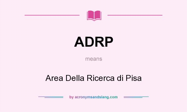 What does ADRP mean? It stands for Area Della Ricerca di Pisa