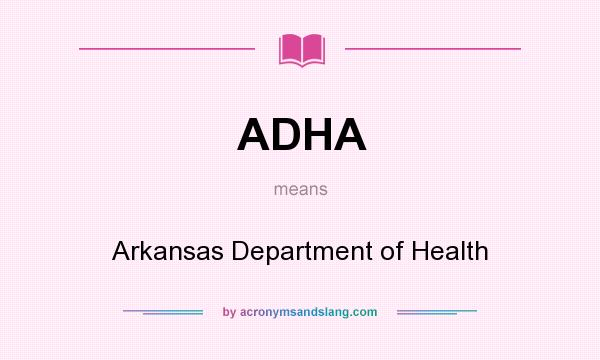 What does ADHA mean? It stands for Arkansas Department of Health