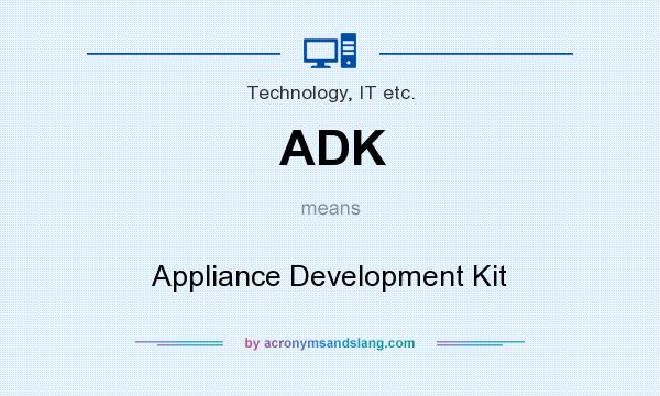 What does ADK mean? It stands for Appliance Development Kit
