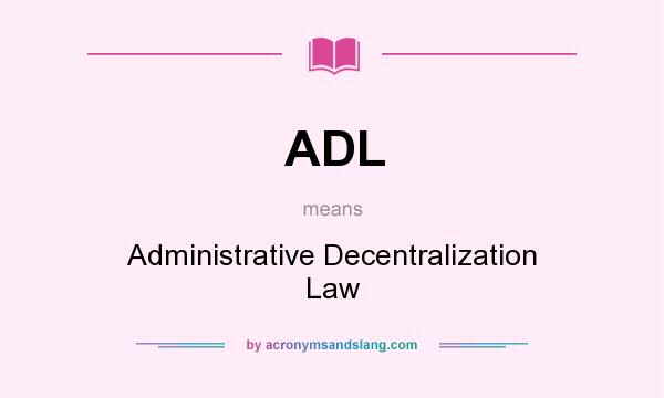 What does ADL mean? It stands for Administrative Decentralization Law