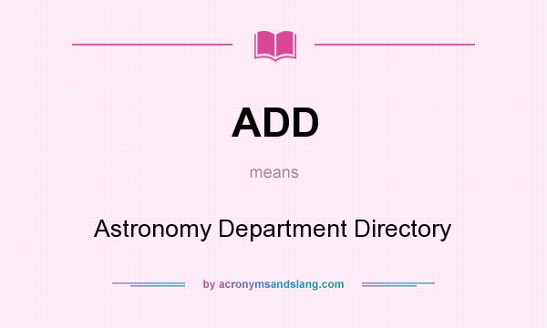 What does ADD mean? It stands for Astronomy Department Directory