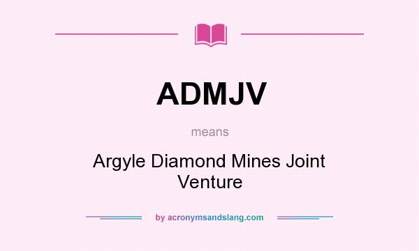 What does ADMJV mean? It stands for Argyle Diamond Mines Joint Venture