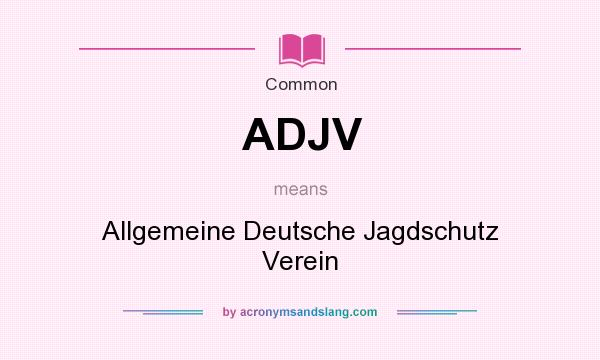 What does ADJV mean? It stands for Allgemeine Deutsche Jagdschutz Verein