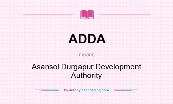 What does ADDA mean? It stands for Asansol Durgapur Development Authority