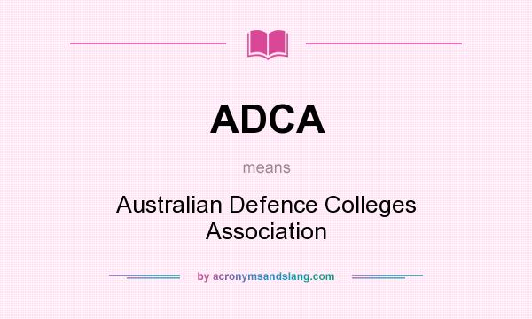 What does ADCA mean? It stands for Australian Defence Colleges Association