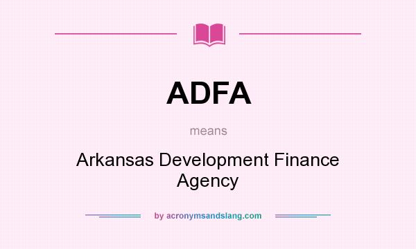 What does ADFA mean? It stands for Arkansas Development Finance Agency