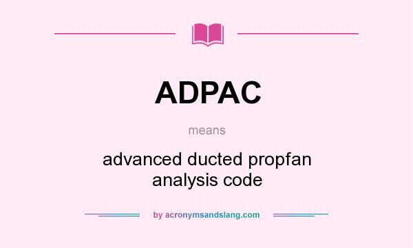 What does ADPAC mean? It stands for advanced ducted propfan analysis code