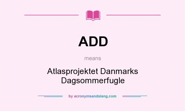 What does ADD mean? It stands for Atlasprojektet Danmarks Dagsommerfugle
