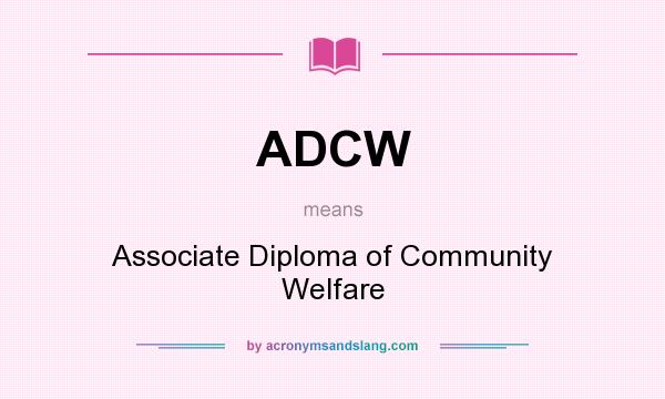 What does ADCW mean? It stands for Associate Diploma of Community Welfare