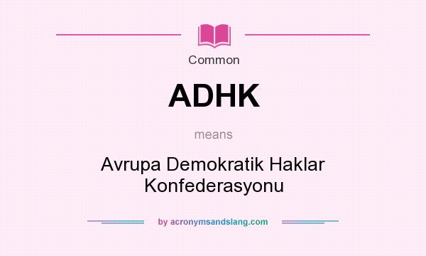 What does ADHK mean? It stands for Avrupa Demokratik Haklar Konfederasyonu