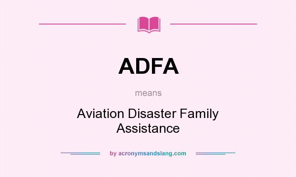What does ADFA mean? It stands for Aviation Disaster Family Assistance