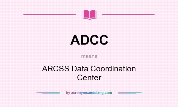 What does ADCC mean? It stands for ARCSS Data Coordination Center