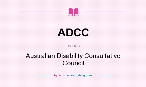 What does ADCC mean? It stands for Australian Disability Consultative Council