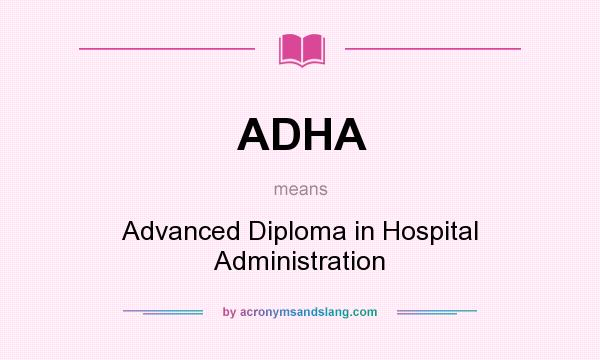 What does ADHA mean? It stands for Advanced Diploma in Hospital Administration