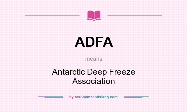 What does ADFA mean? It stands for Antarctic Deep Freeze Association