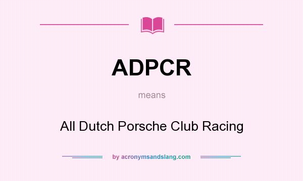 What does ADPCR mean? It stands for All Dutch Porsche Club Racing