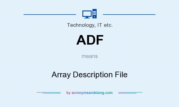 What does ADF mean? It stands for Array Description File