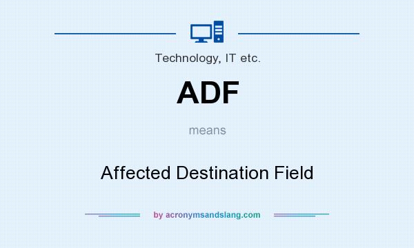 What does ADF mean? It stands for Affected Destination Field
