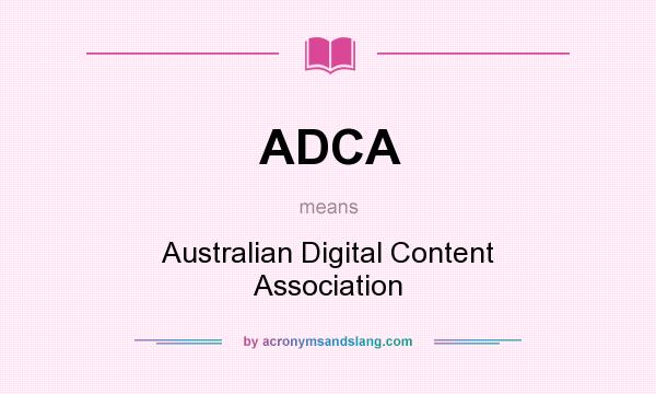 What does ADCA mean? It stands for Australian Digital Content Association