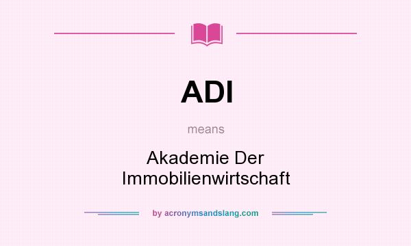 What does ADI mean? It stands for Akademie Der Immobilienwirtschaft