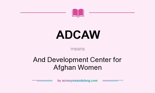 What does ADCAW mean? It stands for And Development Center for Afghan Women