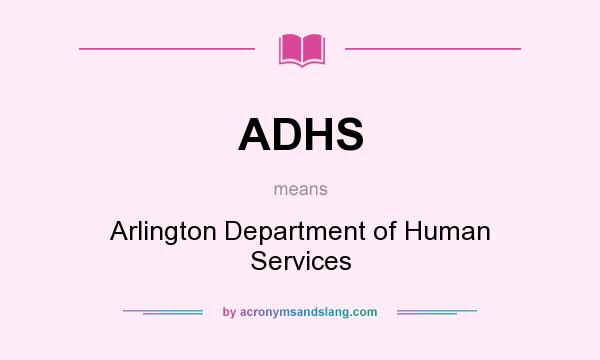 What does ADHS mean? It stands for Arlington Department of Human Services