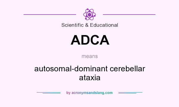 What does ADCA mean? It stands for autosomal-dominant cerebellar ataxia