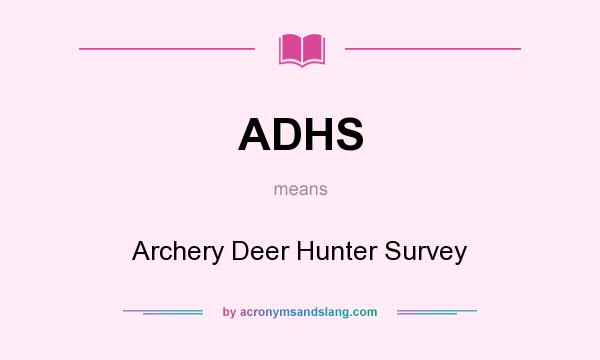 What does ADHS mean? It stands for Archery Deer Hunter Survey