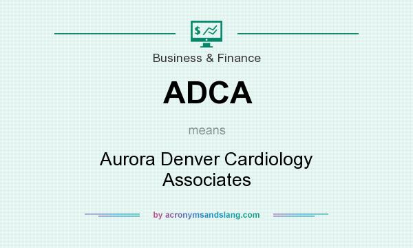 What does ADCA mean? It stands for Aurora Denver Cardiology Associates