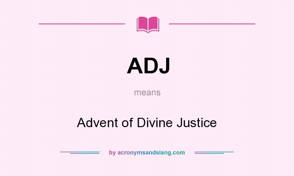 What does ADJ mean? It stands for Advent of Divine Justice