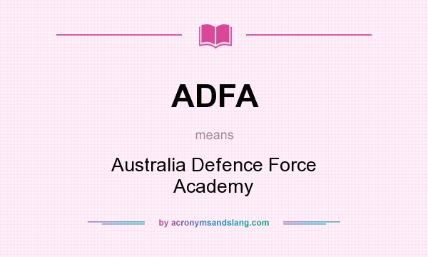 What does ADFA mean? It stands for Australia Defence Force Academy
