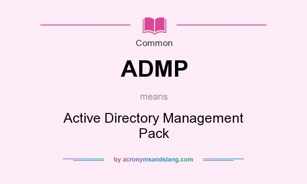 What does ADMP mean? It stands for Active Directory Management Pack