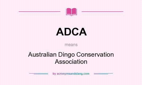 What does ADCA mean? It stands for Australian Dingo Conservation Association