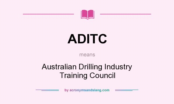 What does ADITC mean? It stands for Australian Drilling Industry Training Council
