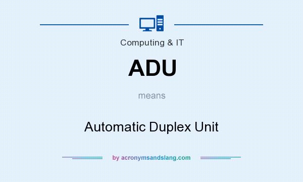 What does ADU mean? It stands for Automatic Duplex Unit