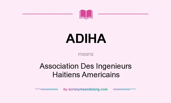 What does ADIHA mean? It stands for Association Des Ingenieurs Haitiens Americains