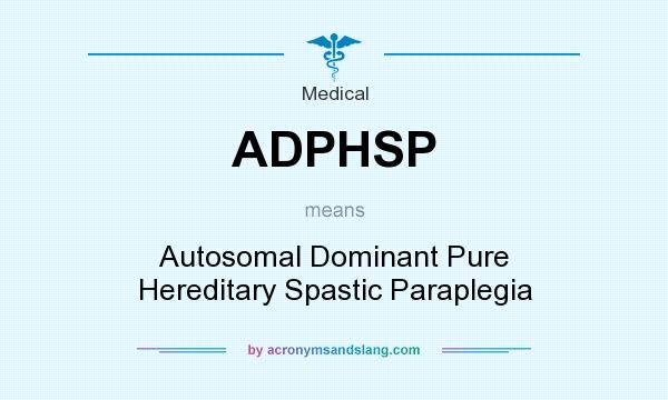 What does ADPHSP mean? It stands for Autosomal Dominant Pure Hereditary Spastic Paraplegia
