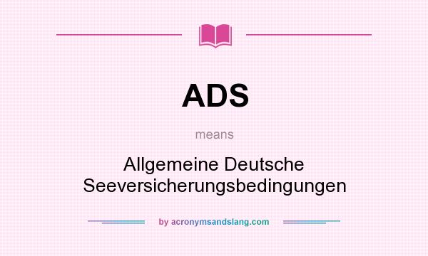 What does ADS mean? It stands for Allgemeine Deutsche Seeversicherungsbedingungen