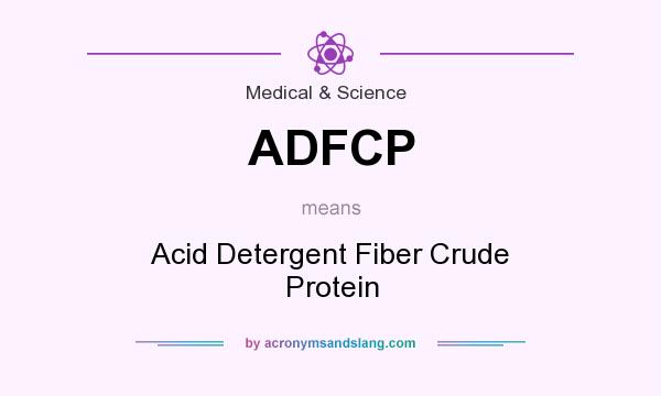 What does ADFCP mean? It stands for Acid Detergent Fiber Crude Protein