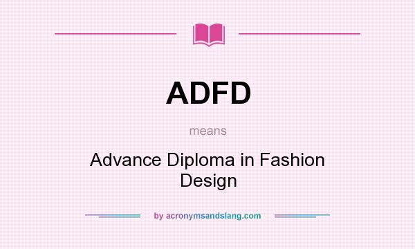 What does ADFD mean? It stands for Advance Diploma in Fashion Design