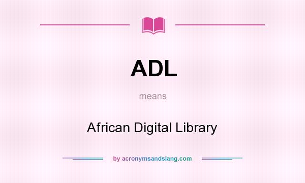 What does ADL mean? It stands for African Digital Library
