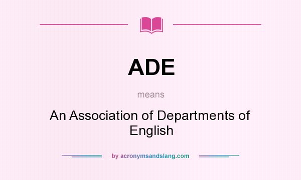 What does ADE mean? It stands for An Association of Departments of English