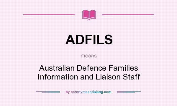 What does ADFILS mean? It stands for Australian Defence Families Information and Liaison Staff