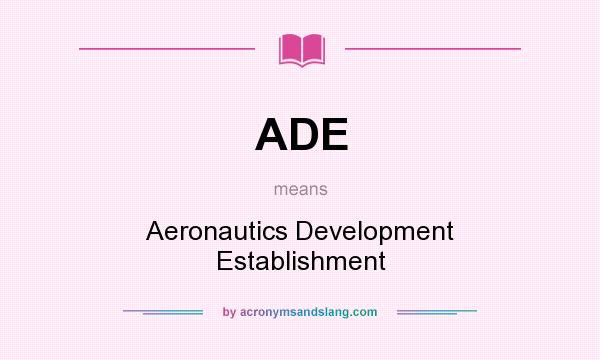 What does ADE mean? It stands for Aeronautics Development Establishment